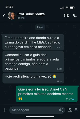 Conversa de WhatsApp com a Prof. Aline Souza: no primeiro ano dando aula, com a turma do Jardim II muito agitada, começou a usar o guia dos primeiros 5 minutos e a aula passou a começar com ela, não com a bagunça